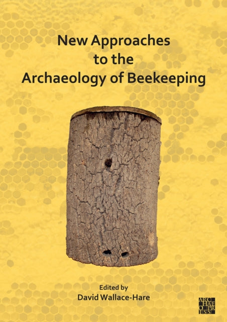 Book cover of: New Approaches to the Archaeology of Beekeeping. By: David Wallace-Hare