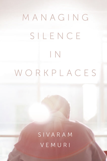 Book cover of: Managing Silence in Workplaces. By: Sivaram Vemuri