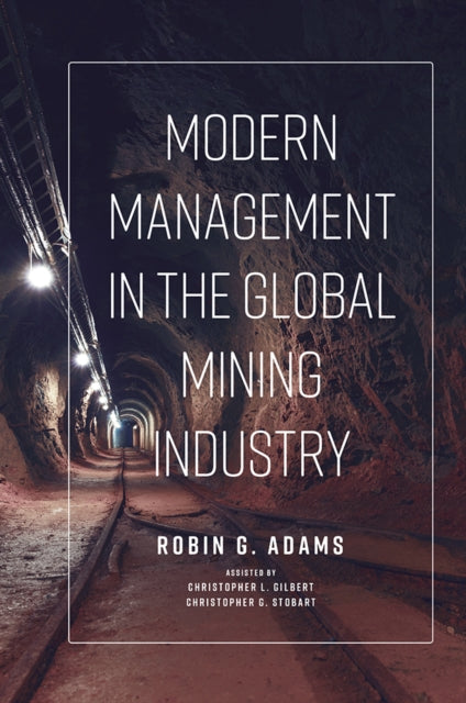 Book cover of: Modern Management in the Global Mining Industry. By: Robin G. Adams
