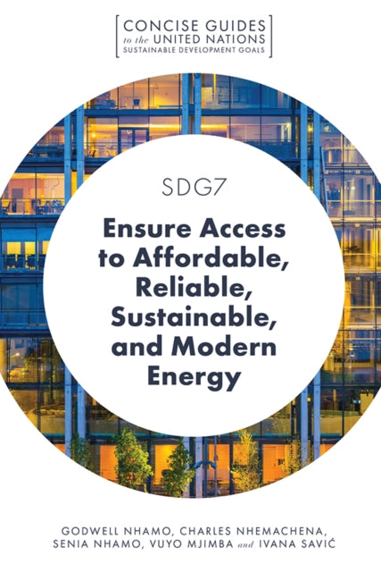 Book cover of: SDG7 - Ensure Access to Affordable, Reliable, Sustainable, and Modern Energy. By: Godwell Nhamo