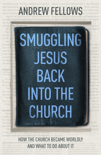 Book cover of: Smuggling Jesus Back into the Church. By: Andrew Fellows