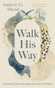Book cover of: Walk His Way. By: Andrew G. Shead