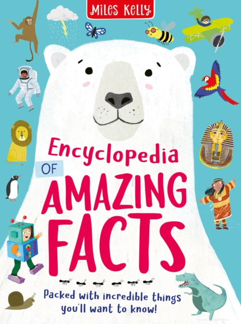 Book cover of: Encyclopedia of Amazing Facts. By: Miles Kelly Ltd