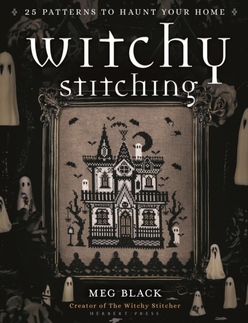 Witchy Stitching, 25 Patterns to Haunt Your Home 9781789942248 Meg Black
