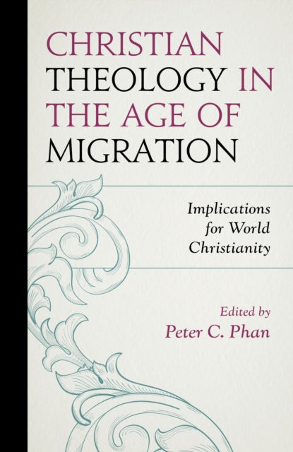 Book cover of: Christian Theology in the Age of Migration. By: Peter C. Phan