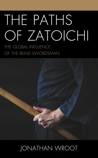 Book cover of: Paths of Zatoichi. By: Jonathan Wroot
