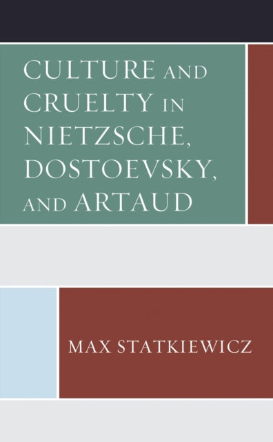 Book cover of: Culture and Cruelty in Nietzsche, Dostoevsky, and Artaud. By: Max Statkiewicz