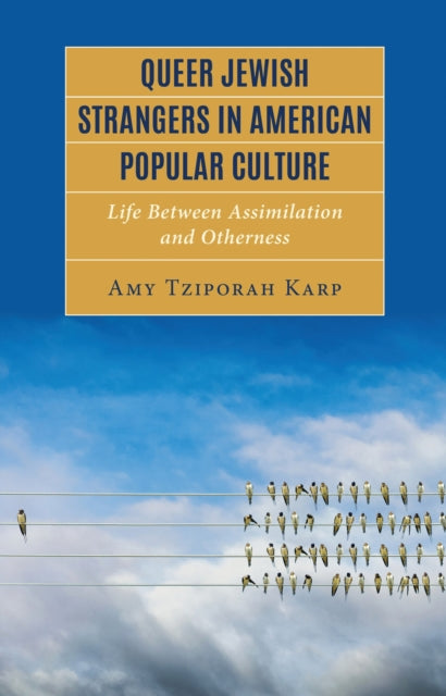 Book cover of: Queer Jewish Strangers in American Popular Culture. By: Amy Tziporah Karp
