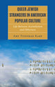 Book cover of: Queer Jewish Strangers in American Popular Culture. By: Amy Tziporah Karp