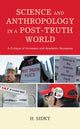 Book cover of: Science and Anthropology in a Post-Truth World. By: H. Sidky