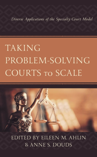 Book cover of: Taking Problem-Solving Courts to Scale. By: Eileen M. Ahlin