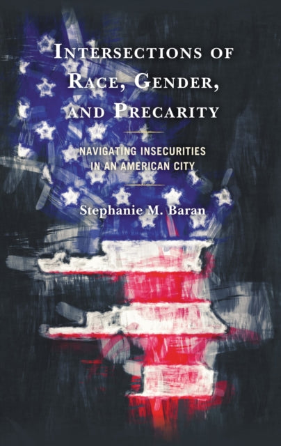 Book cover of: Intersections of Race, Gender, and Precarity. By: Stephanie M. Baran