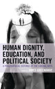 Book cover of: Human Dignity, Education, and Political Society. By: HUGHES/WARD/HEYKING/