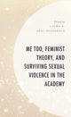 Book cover of: Me Too, Feminist Theory, and Surviving Sexual Violence in the Academy. By: Laura A. Gray-Rosendale