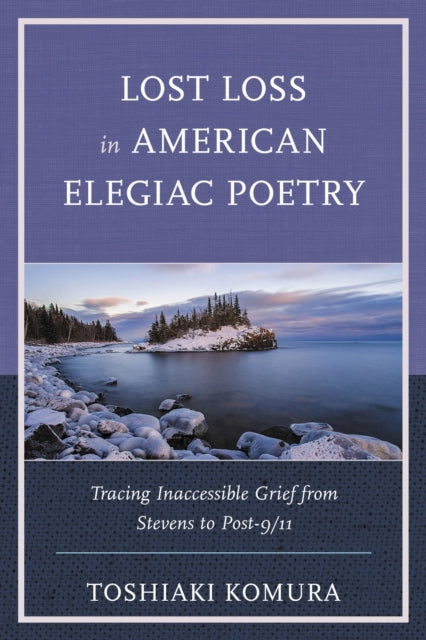 Book cover of: Lost Loss in American Elegiac Poetry. By: Toshiaki Komura