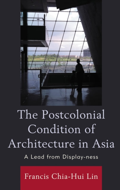 Book cover of: Postcolonial Condition of Architecture in Asia. By: Francis Chia-Hui Lin