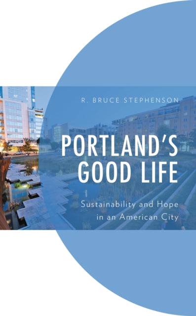 Book cover of: Portland's Good Life. By: R. Bruce Stephenson