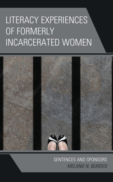 Book cover of: Literacy Experiences of Formerly Incarcerated Women. By: Melanie N. Burdick