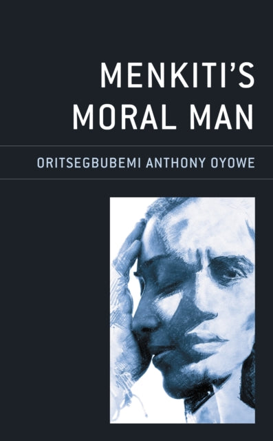 Book cover of: Menkiti’s Moral Man. By: Oritsegbubemi Anthony Oyowe