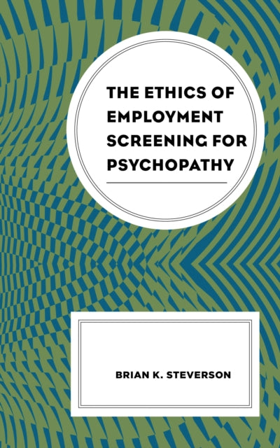 Book cover of: Ethics of Employment Screening for Psychopathy. By: Brian K. Steverson