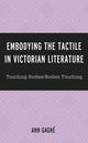 Book cover of: Embodying the Tactile in Victorian Literature. By: Ann Gagné