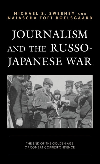Book cover of: Journalism and the Russo-Japanese War. By: Michael S. Sweeney