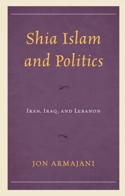 Book cover of: Shia Islam and Politics. By: Jon Armajani