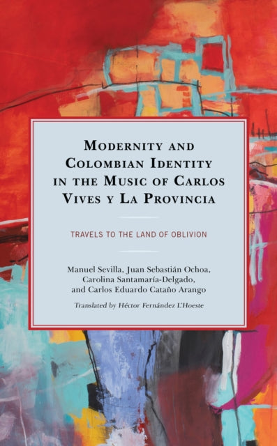 Book cover of: Modernity and Colombian Identity in the Music of Carlos Vives y La Provincia. By: Manuel Sevilla Peñuela