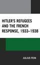 Book cover of: Hitler's Refugees and the French Response, 1933–1938. By: Julius Fein