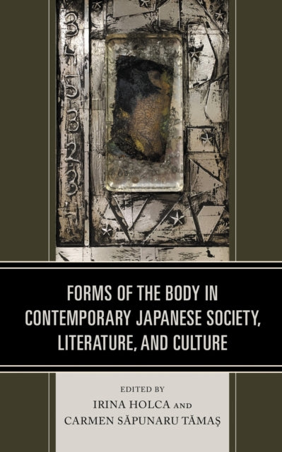Book cover of: Forms of the Body in Contemporary Japanese Society, Literature, and Culture. By: Irina Holca
