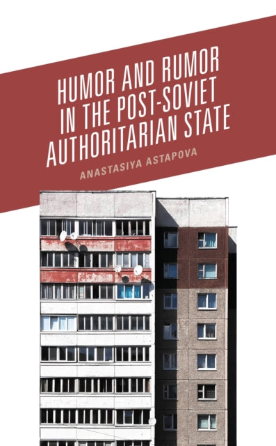 Book cover of: Humor and Rumor in the Post-Soviet Authoritarian State. By: Anastasiya Astapova