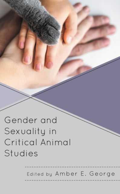 Book cover of: Gender and Sexuality in Critical Animal Studies. By: Amber E. George