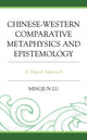 Book cover of: Chinese-Western Comparative Metaphysics and Epistemology. By: Mingjun Lu