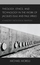 Book cover of: Theology, Ethics, and Technology in the Work of Jacques Ellul and Paul Virilio. By: Michael Morelli
