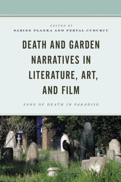 Book cover of: Death and Garden Narratives in Literature, Art, and Film. By: Feryal Cubukcu