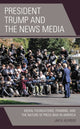Book cover of: President Trump and the News Media. By: Jim A. Kuypers