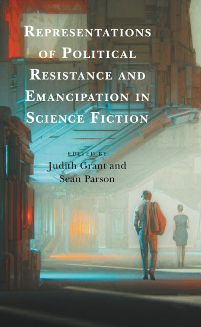 Book cover of: Representations of Political Resistance and Emancipation in Science Fiction. By: Judith Grant