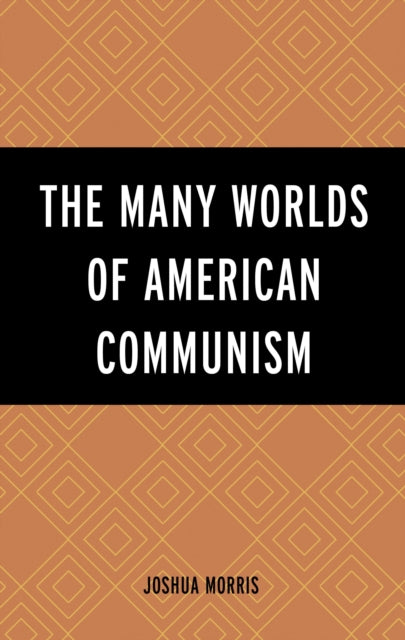 Book cover of: Many Worlds of American Communism. By: Joshua Morris