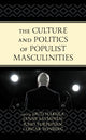 Book cover of: Culture and Politics of Populist Masculinities. By: Outi Hakola