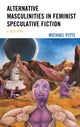 Book cover of: Alternative Masculinities in Feminist Speculative Fiction. By: Michael Pitts