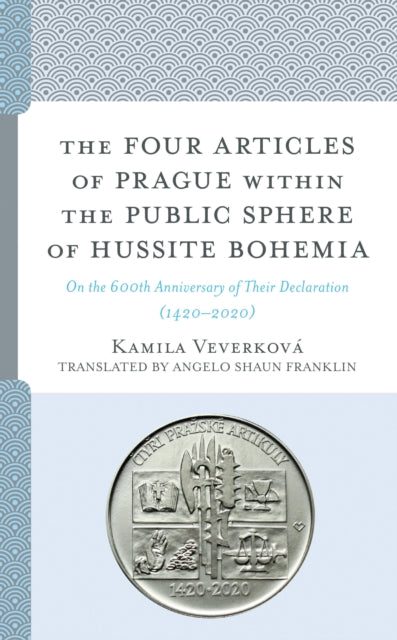 Book cover of: Four Articles of Prague within the Public Sphere of Hussite Bohemia. By: Kamila Veverková