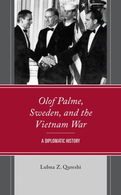 Book cover of: Olof Palme, Sweden, and the Vietnam War. By: Lubna Z. Qureshi
