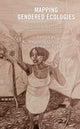 Book cover of: Mapping Gendered Ecologies. By: K. Melchor Quick Hall