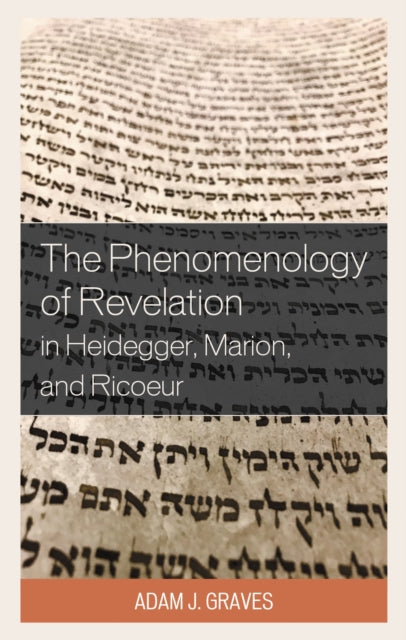 Book cover of: Phenomenology of Revelation in Heidegger, Marion, and Ricoeur. By: Adam J. Graves