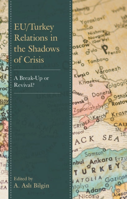 Book cover of: EU/Turkey Relations in the Shadows of Crisis. By: A. Asli Bilgin