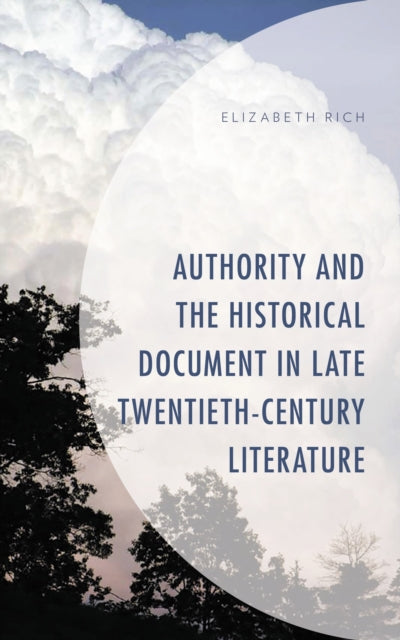 Book cover of: Authority and the Historical Document in Late Twentieth-Century Literature. By: Elizabeth Rich
