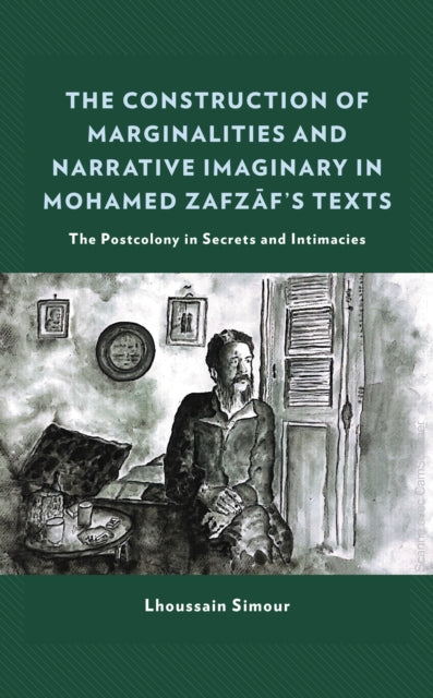 Book cover of: Construction of Marginalities and Narrative Imaginary in Mohamed Zafzaf’s Texts. By: Lhoussain Simour