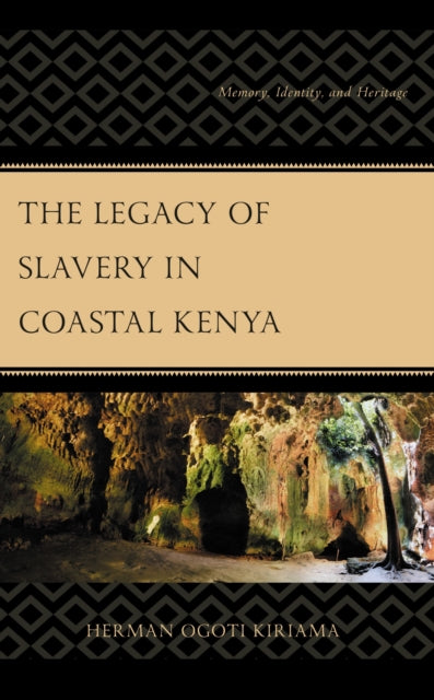 Book cover of: Legacy of Slavery in Coastal Kenya. By: Herman Ogoti Kiriama