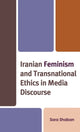 Book cover of: Iranian Feminism and Transnational Ethics in Media Discourse. By: Sara Shaban