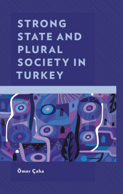 Book cover of: Strong State and Plural Society in Turkey. By: Ömer Çaha